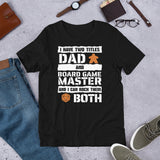 I Have 2 Titles Dad and Board Game Master Unisex T-shirt