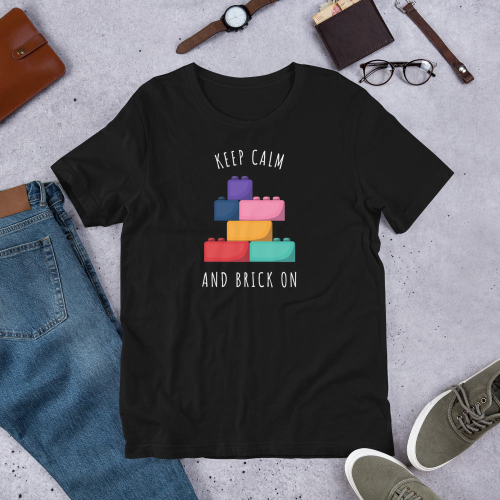 Keep Calm and Brick On Unisex T-shirt