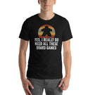 Yes, I Really Do Need All These Board Games Funny Unisex Board Game T-Shirt