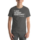 I Have Too Many Board Games Said No One Ever Funny Unisex T-Shirt