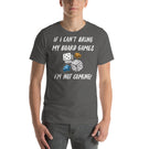 If I Can't Bring My Board Games I'm Not Coming - Funny Unisex Board Game T-Shirt