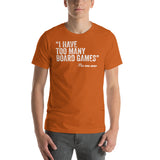 I Have Too Many Board Games Said No One Ever Funny Unisex T-Shirt