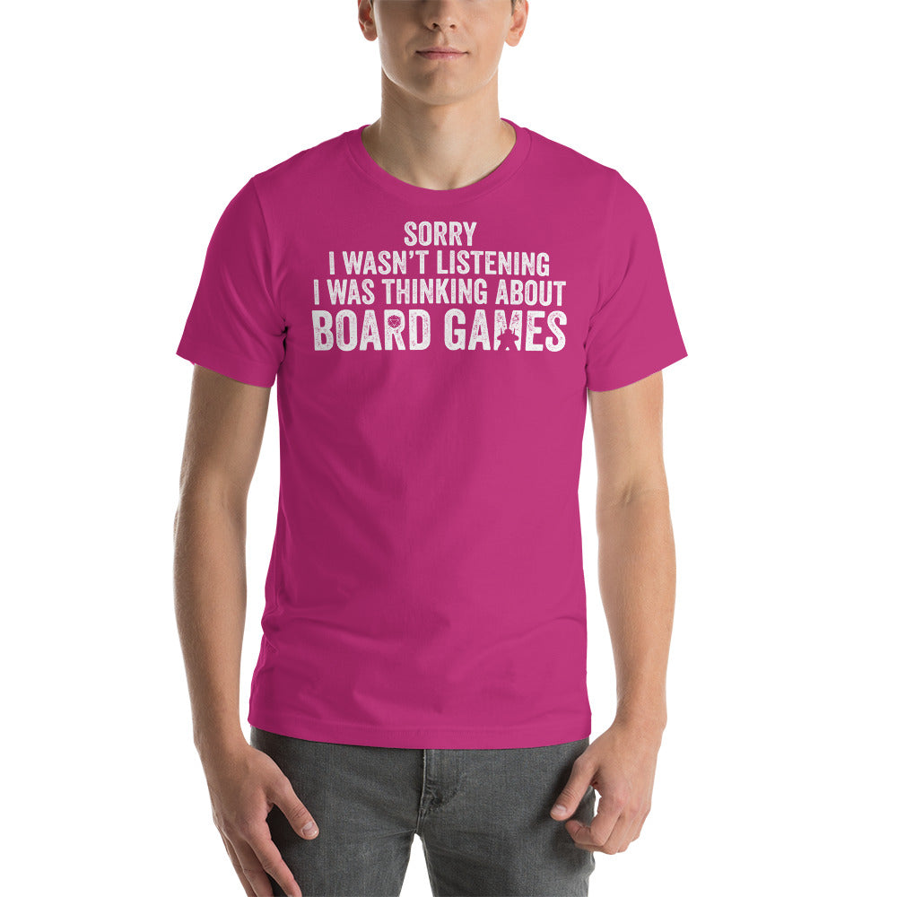 Sorry I wasn&#39;t Listening I Was Thinking About Board Games Funny Unisex T-Shirt