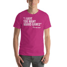 I Have Too Many Board Games Said No One Ever Funny Unisex T-Shirt