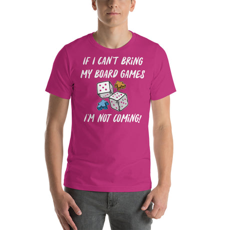 If I Can't Bring My Board Games I'm Not Coming - Funny Unisex Board Game T-Shirt