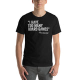 I Have Too Many Board Games Said No One Ever Funny Unisex T-Shirt