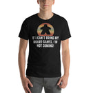 If I Can't Bring My Board Games I'm Not Coming - Funny Unisex Board Game T-Shirt