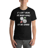 If I Can't Bring My Board Games I'm Not Coming - Funny Unisex Board Game T-Shirt