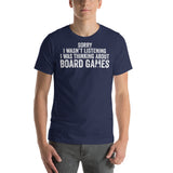 Sorry I wasn&#39;t Listening I Was Thinking About Board Games Funny Unisex T-Shirt