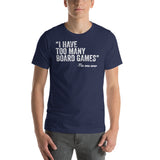 I Have Too Many Board Games Said No One Ever Funny Unisex T-Shirt