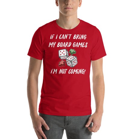 If I Can't Bring My Board Games I'm Not Coming - Funny Unisex Board Game T-Shirt